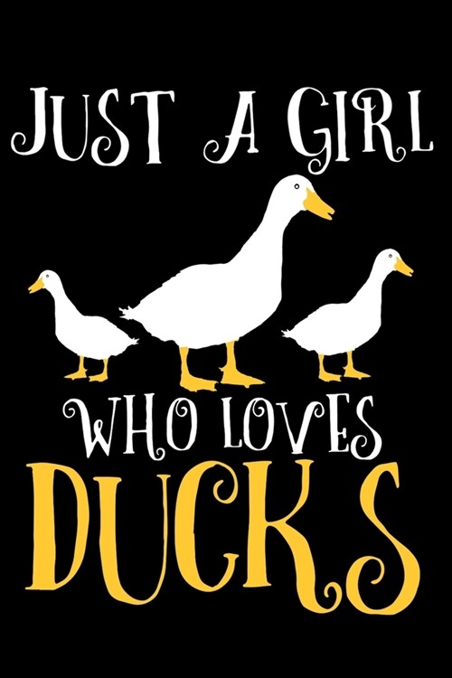 Just A Girl Who Loves Ducks: Duck Notebook To Write In For School Work Planner Journal Organizer Diary To Do List Log Book Funny Cute Gift for Girl (Paperback)