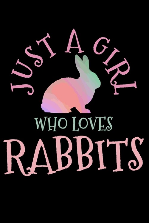 Just A Girl Who Loves Rabbits: Rabbit Bunny Easter Notebook To Write In For School Work Planner Journal Organizer Diary To Do List Log Book Funny Cut (Paperback)