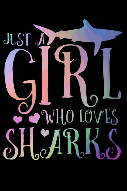 Just A Girl Who Loves Sharks: Shark Notebook To Write In For School Work Planner Journal Organizer Diary To Do List Log Book Funny Cute Gift for Gir (Paperback)