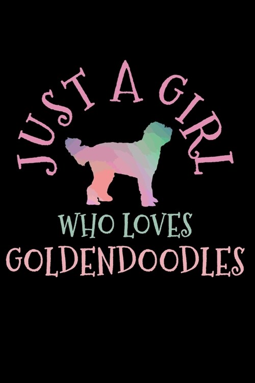 Just A Girl Who Loves Goldendoodles: Goldendoodle Golden Doodle Dog Mom Notebook To Write In For School Work Planner Journal Organizer Diary To Do Lis (Paperback)