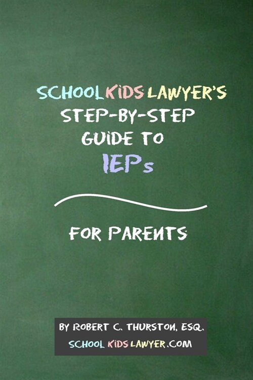 SchoolKidsLawyers Step-By-Step Guide to IEPs - For Parents (Paperback)