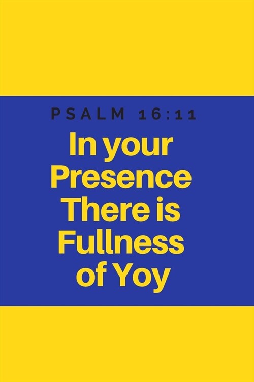 In your Presence There is Fullness of Yoy Psalm 16: 11: Religious, Spiritual, Motivational Notebook, Journal, Diary (110 Pages, Blank, 6 x 9) (Paperback)