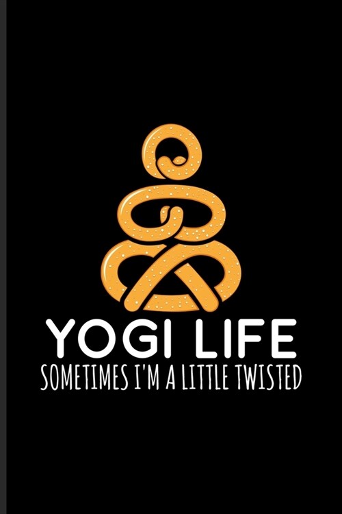 Yogi Life Sometimes Im A Little Twisted: Funny Food Quote Undated Planner - Weekly & Monthly No Year Pocket Calendar - Medium 6x9 Softcover - For Tra (Paperback)