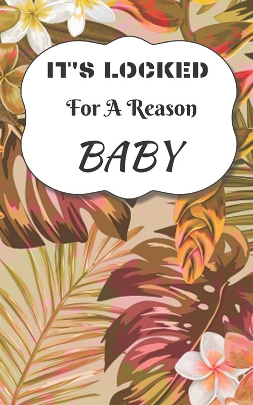 Its Locked For A Reason Baby: Small Password Log Book With Alphabetical Tabs, Address Website & Password Record Manager, Discreet Cover Booklet (Paperback)