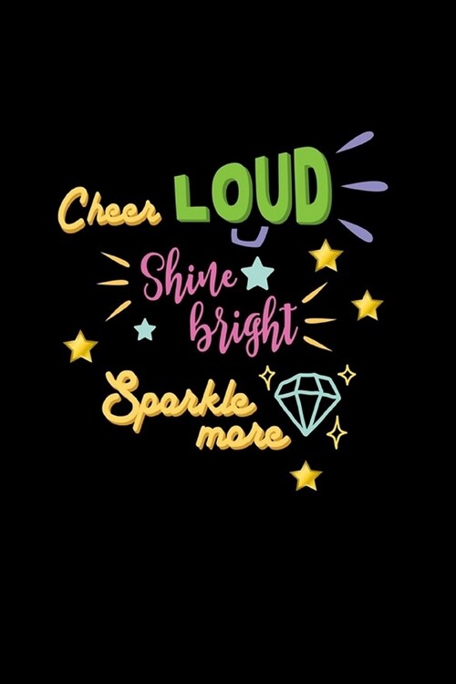 Cheer Loud Shine Bright Sparkle More: Lined Journal: Cheerleader Gift Idea Notebook (Paperback)