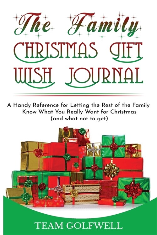 The Family Christmas Wish Journal: A Handy Reference for Letting the Rest of the Family Know What You Really Want for Christmas (Paperback)