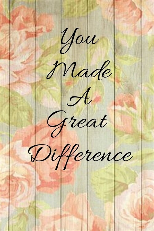 You Made A Great Difference: Funny Novelty Coach Gift- Twirling Gift- Majorette Themed Gift- Blank Lined Journal & Notebook To Write In (Paperback)