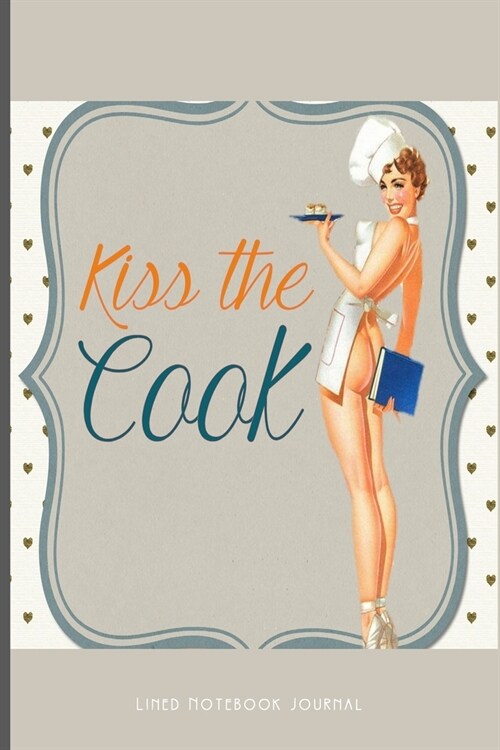 Lined Notebook Journal Kiss The Cook: Retro Notebook 1950s Style Cheeky Journal For Writing In, For Moms, Sisters Or Best Friends (Paperback)