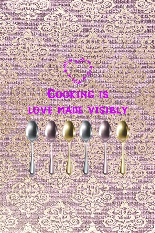 Cooking Is Love Made Visibly: All Purpose 6x9 Blank Lined Notebook Journal Way Better Than A Card Trendy Unique Gift Pink And Golden Texture Baking (Paperback)