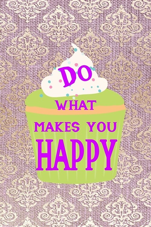 Do What Makes You Happy: All Purpose 6x9 Blank Lined Notebook Journal Way Better Than A Card Trendy Unique Gift Pink And Golden Texture Baking (Paperback)
