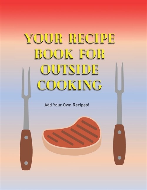 Your Recipe Book For Outside Cooking: Add Your Own Recipes (Paperback)