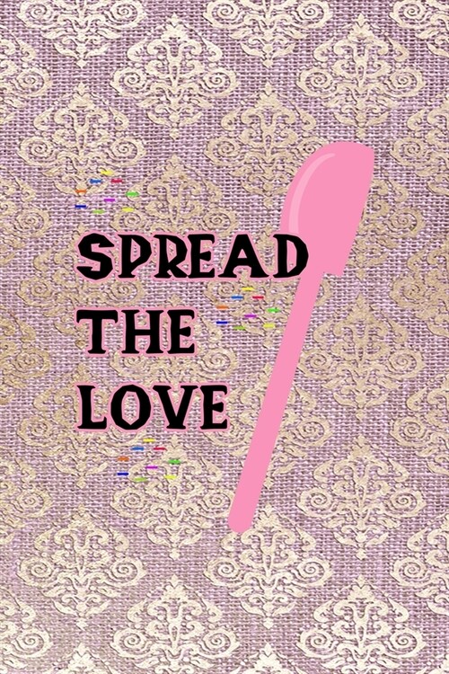 Spread The Love: All Purpose 6x9 Blank Lined Notebook Journal Way Better Than A Card Trendy Unique Gift Pink And Golden Texture Baking (Paperback)