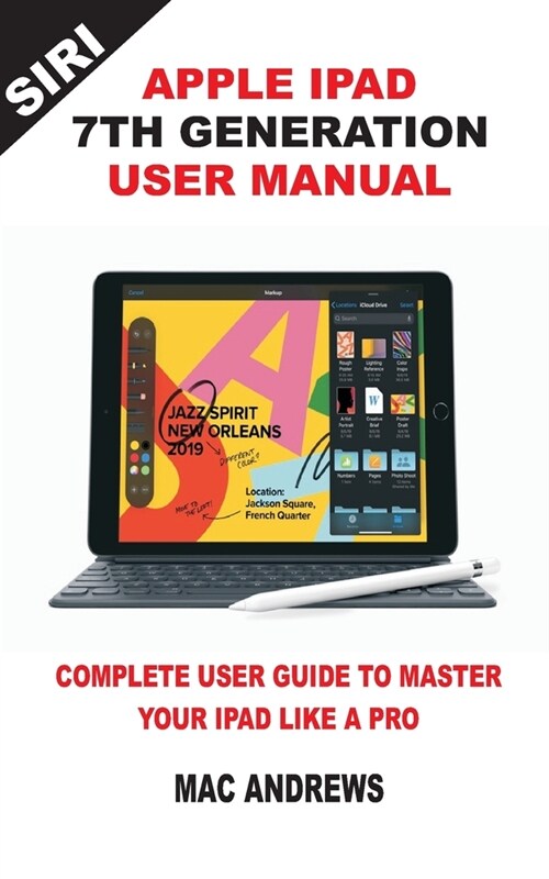 Apple iPad 7th Generation User Manual: Complete User Guide to Master your iPad Like a Pro (Paperback)