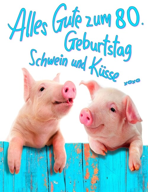 Alles Gute zum 80. Geburtstag: Erhalten Sie ein Lachen und ein L?heln, wenn Sie dieses s廻e Schwein Geburtstagsbuch geben, das als Tagebuch oder Not (Paperback)