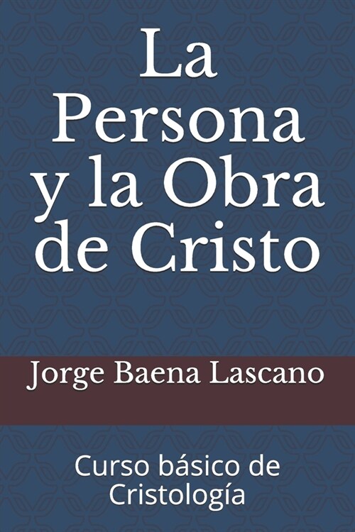 La Persona y la Obra de Cristo: Curso b?ico de Cristolog? (Paperback)