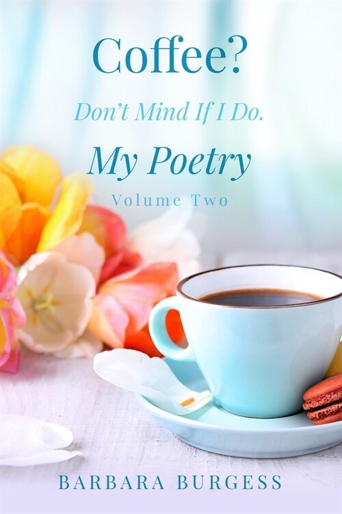 Coffee? Dont Mind If I Do. My Poetry. Volume Two. (Paperback)