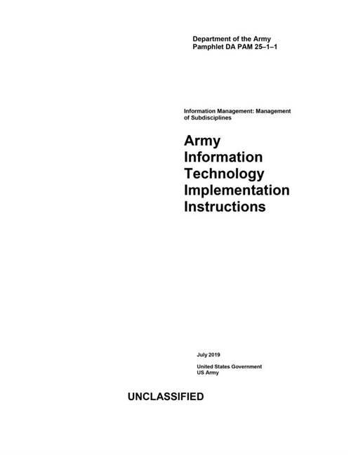 Department of the Army Pamphlet DA PAM 25-1-1 Army Information Technology Implementation Instructions July 2019 (Paperback)