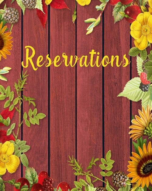 Reservations: Reservation Book For Restaurant - Record and Tracking for Restaurants - Hostess Table Log Journal, Red Burgundy Wood F (Paperback)