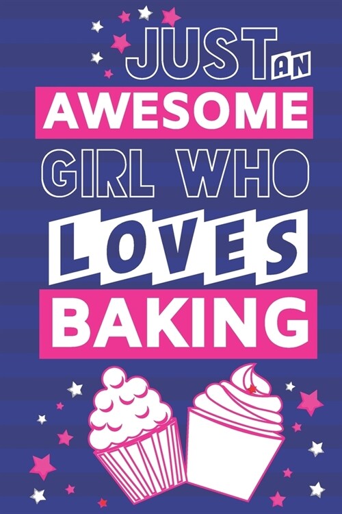 Just an Awesome Girl Who Loves Baking: Baking Gifts for Teens, Girls & Women: Pink & Blue Lined Paperback Notebook or Journal (Paperback)