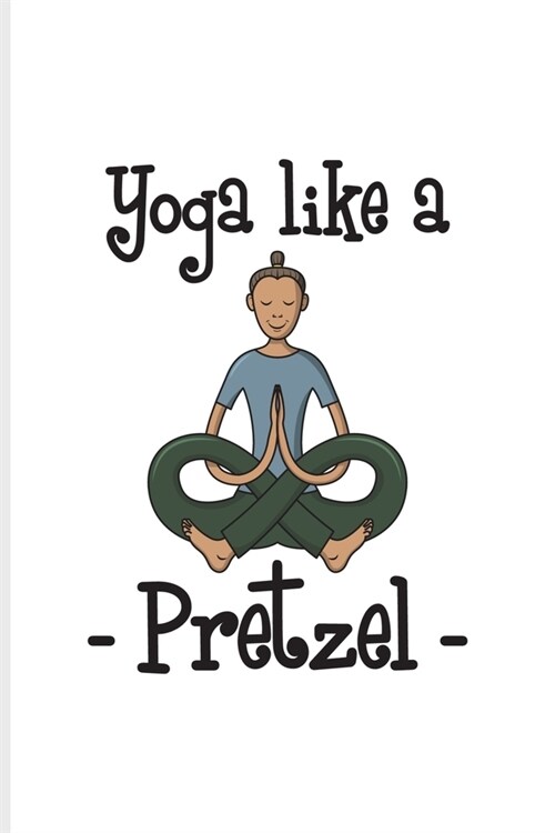 Yoga Like A Pretzel: Funny Food Quote Undated Planner - Weekly & Monthly No Year Pocket Calendar - Medium 6x9 Softcover - For Traditional F (Paperback)