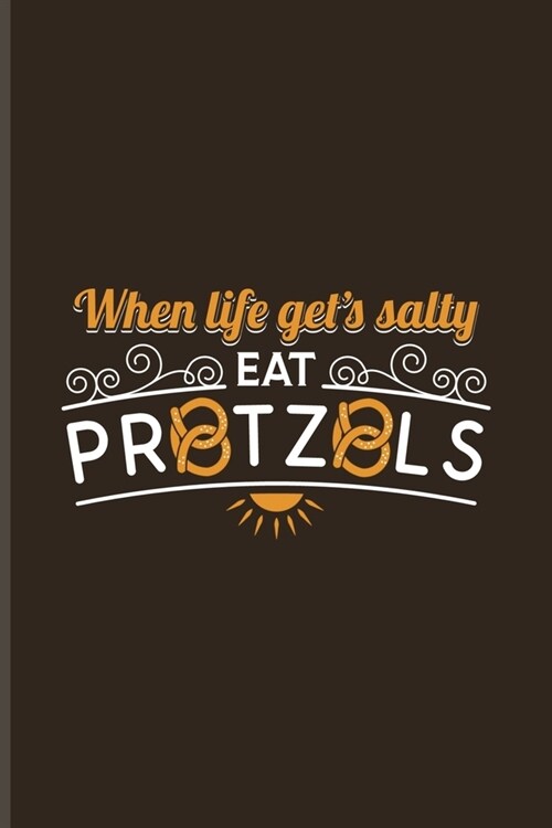 When Life Gets Salty Eat Pretzels: Funny Food Quote Undated Planner - Weekly & Monthly No Year Pocket Calendar - Medium 6x9 Softcover - For Traditiona (Paperback)