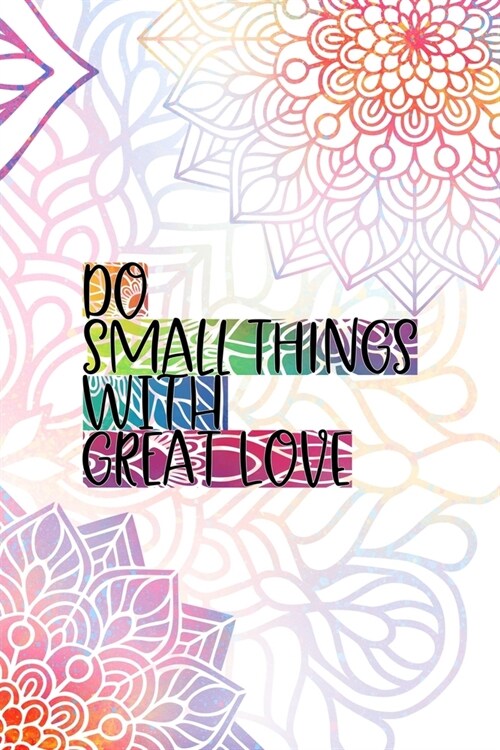 Do Small Things With Great Love: All Purpose 6x9 Blank Lined Notebook Journal Way Better Than A Card Trendy Unique Gift Rainbow Mandala (Paperback)
