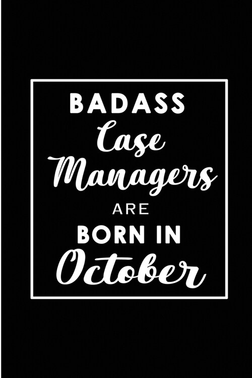 Badass Case Managers are born in October: Blank Lined Journal Notebook Diary - a Perfect Birthday, Appreciation day, Business conference, management w (Paperback)