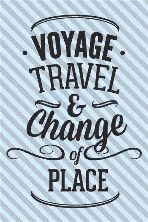 Voyage Travel & Chande Of Place: Motivational Travelling Quote For Adventure Lovers/ Gift (6x9) (Paperback)