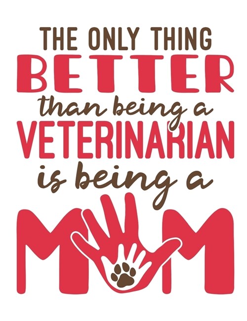 The Only Thing Better Than Being A Veterinarian Is Being A Mom: Veterinarian Notebook, Blank Paperback Book to write in, Veterinary School Graduation (Paperback)