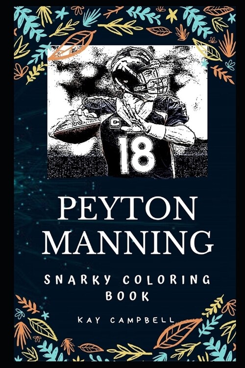 Peyton Manning Snarky Coloring Book: A Former American Football Quarterback. (Paperback)