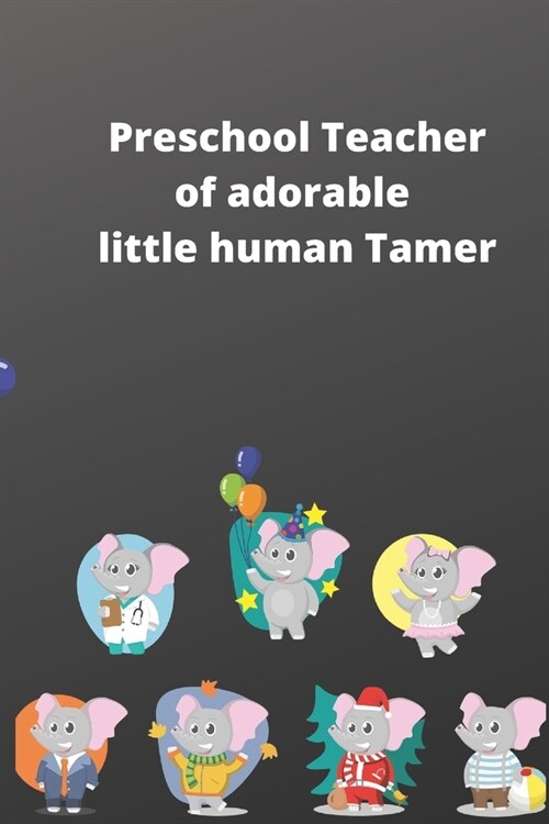 Preschool Teacher of adorable little human Tamer: preschool teacher appreciation gift Thank You Gift for Teachers journal line notebook 6x9 inspiratio (Paperback)