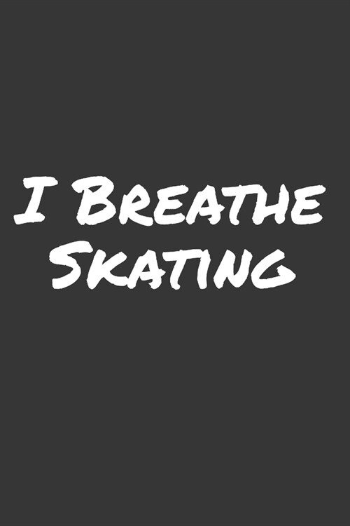 I Breathe Skating: Blank Lined Notebook (Paperback)