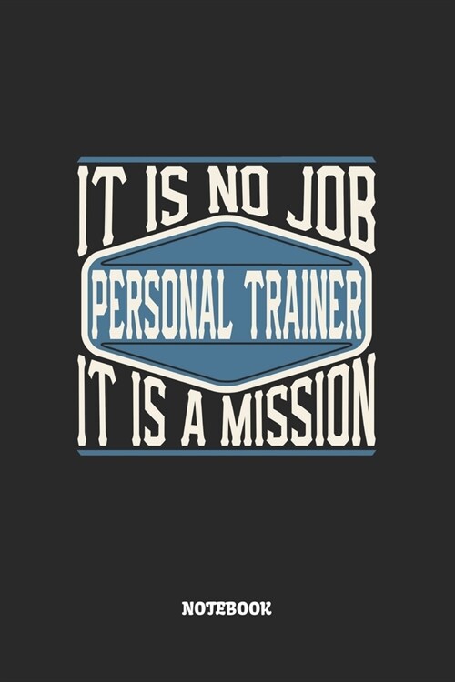 Personal Trainer Notebook - It Is No Job, It Is A Mission: Personal Trainer Notizbuch / Tagebuch / Heft mit Linierten Seiten. Notizheft mit Linien, Jo (Paperback)