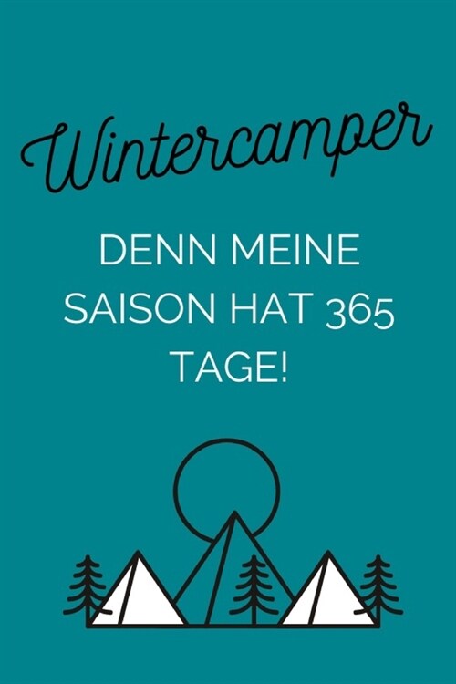 Wintercamper - Denn meine Saison hat 365 Tage!: Notizbuch f? Wintercamper & Dauercamper - Camping - Glamping - Wohnwagen - Wohnmobil - Caravan (Paperback)