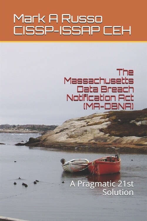 The Massachusetts Data Breach Notification Act (MA-DBNA): A Pragmatic 21st Solution (Paperback)