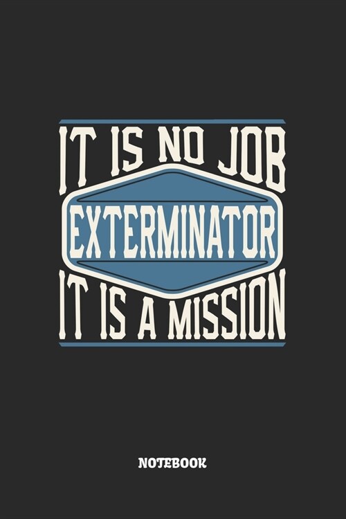 Exterminator Notebook - It Is No Job, It Is A Mission: Kammerj?er Notizbuch / Tagebuch / Heft mit Linierten Seiten. Notizheft mit Linien, Journal, Pl (Paperback)