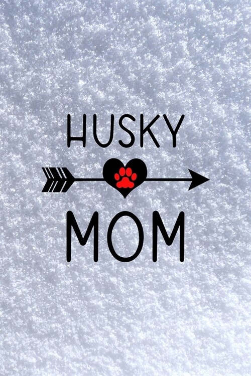 Husky Mom: All Purpose 6x9 Blank Lined Notebook Journal Way Better Than A Card Trendy Unique Gift White Snow Husky (Paperback)