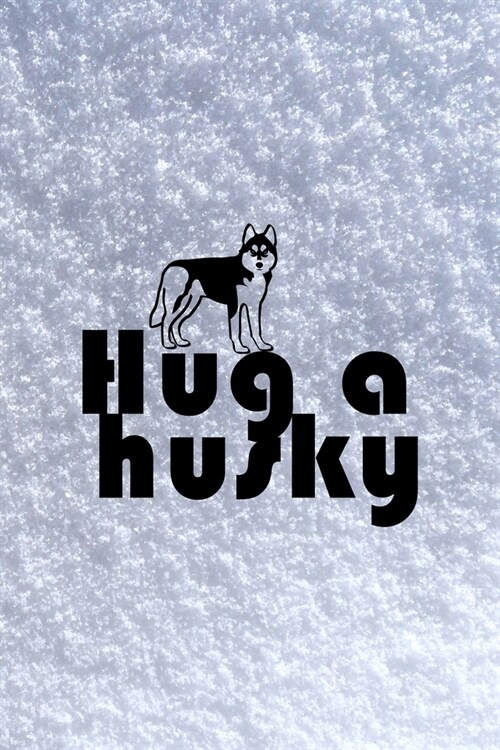 Hug A Husky: All Purpose 6x9 Blank Lined Notebook Journal Way Better Than A Card Trendy Unique Gift White Snow Husky (Paperback)