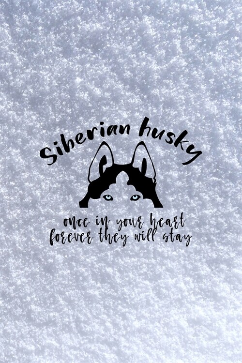 Siberian Husky Once In Your Heart Forever They Will Stay: All Purpose 6x9 Blank Lined Notebook Journal Way Better Than A Card Trendy Unique Gift White (Paperback)