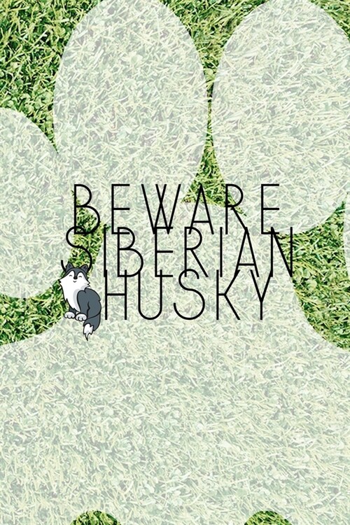 Beware Siberian Husky: All Purpose 6x9 Blank Lined Notebook Journal Way Better Than A Card Trendy Unique Gift Green Garden Husky (Paperback)