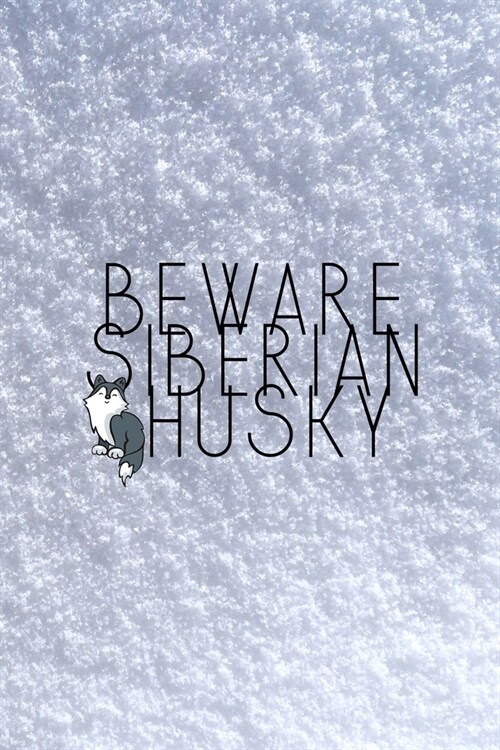 Beware Siberian Husky: All Purpose 6x9 Blank Lined Notebook Journal Way Better Than A Card Trendy Unique Gift White Snow Husky (Paperback)