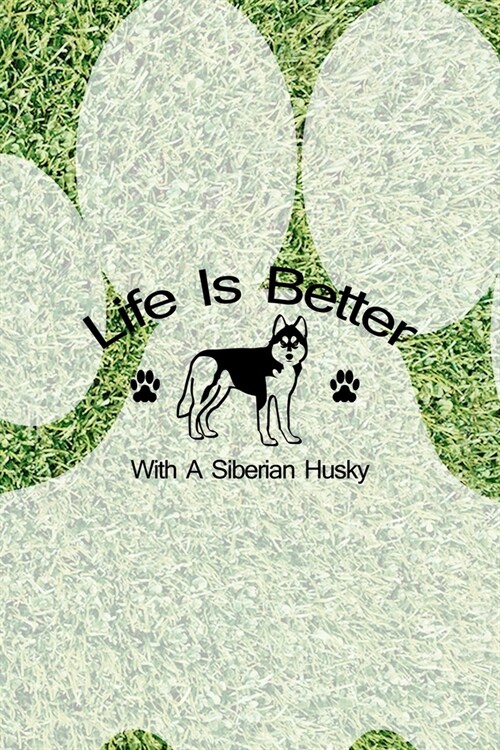 Life Is Better With A Siberian Husky: All Purpose 6x9 Blank Lined Notebook Journal Way Better Than A Card Trendy Unique Gift Green Garden Husky (Paperback)