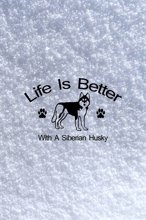 Life Is Better With A Siberian Husky: All Purpose 6x9 Blank Lined Notebook Journal Way Better Than A Card Trendy Unique Gift White Snow Husky (Paperback)