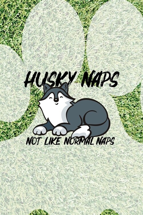 Husky Naps Not Like Normal Naps: All Purpose 6x9 Blank Lined Notebook Journal Way Better Than A Card Trendy Unique Gift Green Garden Husky (Paperback)