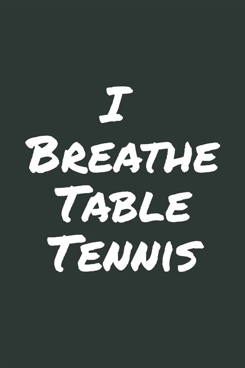 I Breathe Table Tennis: Blank Lined Notebook (Paperback)