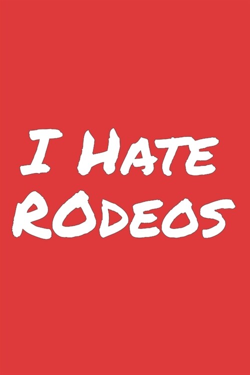 I Hate Rodeos: Blank Lined Notebook (Paperback)