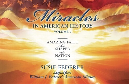 Miracles in American History, Volume Two: Amazing Faith That Shaped the Nation: Adapted from William J. Federers American Minute [With 2 Paperbacks] (Paperback)
