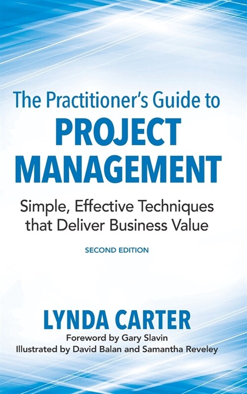 The Practitioners Guide to Project Management: Simple, Effective Techniques That Deliver Business Value (Hardcover)