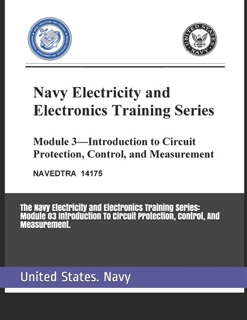 The Navy Electricity and Electronics Training Series: Module 03 Introduction To Circuit Protection, Control, And Measurement. (Paperback)