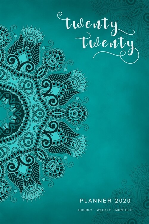 Twenty Twenty, Planner 2020 Hourly Weekly Monthly: 6x9 Medium Notebook Organizer with Hourly Time Slots - Jan to Dec 2020 - Ornamental Mandala Design (Paperback)